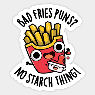 Bad Fries Puns No Starch Thing Funny Food Pun Sticker